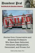 Book cover of Exiled Stories from Conservative and Moderate Professors who Have Been Ridiculed, Ostracized, Marginalized, Demonized, and Frozen Out