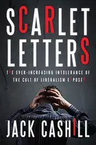Book cover of Scarlet Letters: The Ever-Increasing Intolerance of the Cult of Liberalism