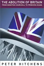 Book cover of The Abolition of Britain From Winston Churchill to Princess Diana