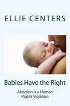 Book cover of Babies Have the Right Abortion Is a Human Rights Violation