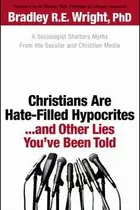 Book cover of Christians are hate-filled hypocrites-- and other lies you've been told
