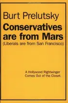Book cover of Conservatives are from Mars (liberals are from San Francisco) A Hollywood Rightwinger Comes Out of the Closet