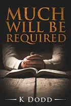 Book cover of Much Will Be Required: An Inspirational Christian Short Story of Faith and Salvation