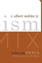 Book cover of Atheism Remix: A Christian Confronts the New Atheists