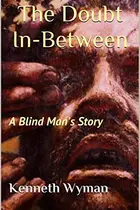 Book cover of The Doubt In-Between: A Blind Man's Story