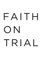 Book cover of Faith on Trial Analyze the Evidence for the Death and Resurrection of Jesus