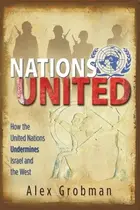 Book cover of Nations United: How the United Nations Undermines Israel and the West
