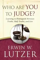 Book cover of Who Are You to Judge?: Learning to Distinguish Between Truths, Half-Truths, and Lies