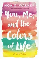 Book cover of You, Me, and the Colors of Life