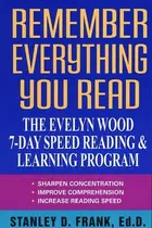 Book cover of Remember Everything You Read The Evelyn Wood 7-Day Speed Reading & Learning Program