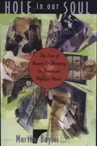 Book cover of Hole in Our Soul The Loss of Beauty and Meaning in American Popular Music