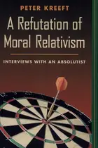 Book cover of A Refutation of Moral Relativism Interviews with an Absolutist