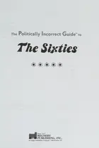 Book cover of The politically incorrect guide to the sixties