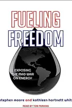Book cover of Fueling Freedom: Exposing the Mad War on Energy