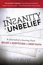 Book cover of The Insanity of Unbelief A Journalist's Journey from Belief to Skepticism to Deep Faith
