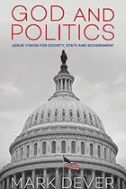 Book cover of God and Politics Jesus' Vision for Society, State and Government