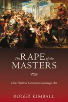Book cover of The Rape of the Masters How Political Correctness Sabotages Art