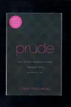 Book cover of Prude How the Sex-obsessed Culture Damages Girls