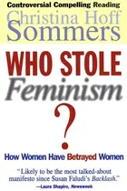 Book cover of Who Stole Feminism? How Women Have Betrayed Women