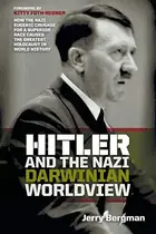 Book cover of Hitler and the Nazi Darwinian Worldview How the Nazi Eugenic Crusade for a Superior Race Caused the Greatest Holocaust in World History