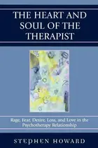 Book cover of The Heart and Soul of the Therapist: Rage, Fear, Desire, Loss, and Love in the Psychotherapy Relationship