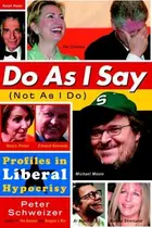 Book cover of Do As I Say (Not As I Do): Profiles in Liberal Hypocrisy