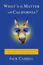 Book cover of What's the Matter with California?: Cultural Rumbles from the Golden State and Why the Rest of Us Should Be Shaking