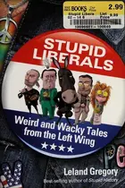 Book cover of Stupid Liberals Weird and Wacky Tales from the Left Wing