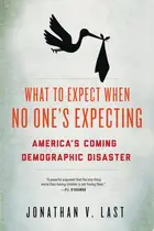 Book cover of What to Expect when No One's Expecting America's Coming Demographic Disaster