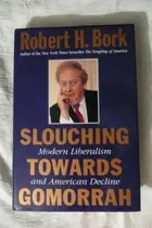Book cover of Slouching Towards Gomorrah Modern Liberalism and American Decline