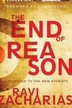 Book cover of The End of Reason: A Response to the New Atheists