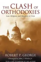 Book cover of The Clash of Orthodoxies: Law, Religion, and Morality in Crisis