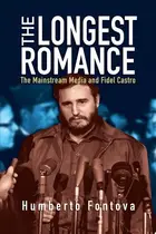 Book cover of The Longest Romance The Mainstream Media and Fidel Castro