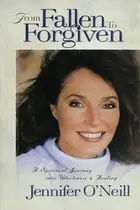 Book cover of From Fallen to Forgiven A Spiritual Journey Into Wholeness and Healing