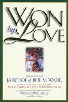 Book cover of Won by Love Norma McCorvey, Jane Roe of Roe V. Wade, Speaks Out for the Unborn as She Shares Her New Conviction for Life