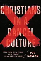 Book cover of Christians in a Cancel Culture Speaking with Truth and Grace in a Hostile World