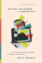 Book cover of The Rise and Triumph of the Modern Self Cultural Amnesia, Expressive Individualism, and the Road to Sexual Revolution