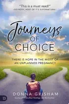 Book cover of Journeys of Choice There is Hope in the Midst of an Unplanned Pregnancy