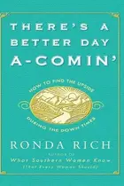 Book cover of There's a Better Day A-Comin' How to Find the Upside During the Down Times