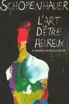 Book cover of L'art d'être heureux à travers cinquante règles de vie