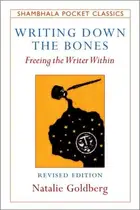 Book cover of Writing Down the Bones Freeing the Writer Within