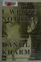 Book cover of Today I Wrote Nothing: The Selected Writing of Daniil Kharms