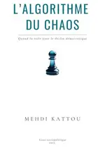 Book cover of L'algorithme du chaos: Quand la toile tisse le déclin Démocratique