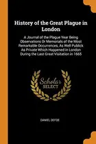 Book cover of The history of the great plague in London in the year 1665
