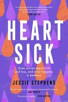 Book cover of Heartsick Three Stories about Love and Loss, and What Happens in Between