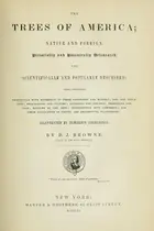 Book cover of The trees of America: native and foreign, pictorially and botanically delineated, and scientifically and popularly described...illustrated by numerous engravings