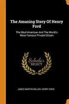 Book cover of The Amazing Story Of Henry Ford