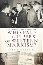 Book cover of Who Paid the Pipers of Western Marxism?