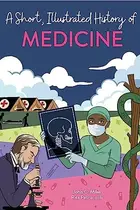 Book cover of Short, Illustrated History of... Medicine