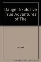 Book cover of Danger Explosive True Adventures of The